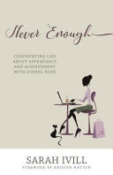 Never Enough: Confronting Lies about Appearance and Achievement with Gospel Hope