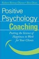 Positive Psychology Coaching: Putting the Scienceof Happiness to Work for Your Clients