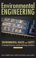 Environmental Engineering, Sixth Edition: Environmental Health and Safety for Municipal Infrastructure, Land Use & Planning, and Industry