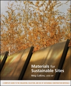 Materials for Sustainable Sites: A Complete Guideto the Evaluation, Selection, and Use ofSustainable Construction Materials