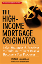 The High-Income Mortgage Originator: Sales Strategies and Practices to Build Your Client Base and Become a Top Producer
