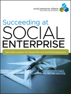 Succeeding at Social Enterprise: Hard-Won Lessonsfor Nonprofits and Social Entrepreneurs
