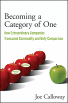 Becoming a Category of One, 2nd Edition: How Extraordinary Companies Transcend Commodity and Defy Comparison