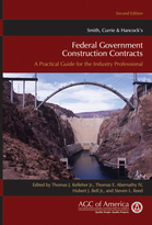 Smith, Currie & Hancock's Federal Government Construction Contracts: A Practical Guide for the Industry Professional, Second Edition