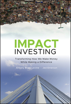 Impact Investing: Transforming How We Make MoneyWhile Making a Difference