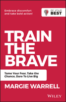 Train the Brave: Tame Your Fear, Take the Chance,Dare to Live Big