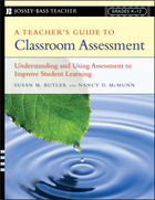 A Teacher's Guide to Classroom Assessment: Understanding and Using Assessment to Improve Student Learning
