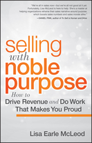 Selling with Noble Purpose: How to Drive Revenue and Do Work That Makes You Proud