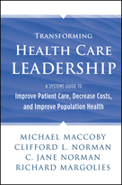 Transforming Health Care Leadership: A Systems Guide to Improve Patient Care, Decrease Costs, and Improve Population Health