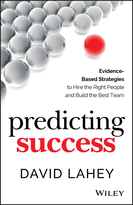 Predicting Success: Evidence-Based Strategies to Hire the Right People and Build the Best Team