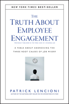 The Truth About Employee Engagement: A Fable About Addressing the Three Root Causes of Job Misery