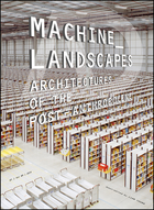 Machine Landscapes -  Architectures of the PostAnthropocene