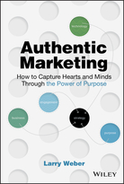 Authentic Marketing: How to Capture Hearts and Minds Through the Power of Purpose