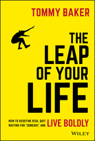 The Leap of Your Life: How to Redefine Risk, QuitWaiting For 'Someday,’ and Live Boldly