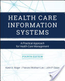 Health Care Information Systems: A Practical Approach for Health Care Management, Fourth Edition