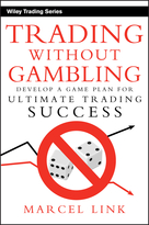 Trading Without Gambling: Develop a Game Plan forUltimate Trading Success