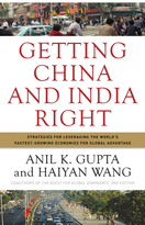 Getting China and India Right: Strategies for Leveraging the World's Fastest-Growing Economies for Global Advantage