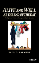 Alive and Well at the End of the Day: The Supervisor's Guide to Managing Safety in Operations