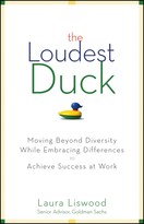 The Loudest Duck: Moving Beyond Diversity While Embracing Differences to Achieve Success at Work