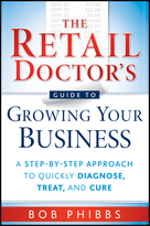 The Retail Doctor's Guide to Growing Your Business: A Step-By-Step Approach to Quickly Diagnose,Treat, and Cure