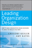 Leading Organization Design: How to Make Organization Design Decisions to Drive the Results You Want