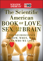 The Scientific American Book of Love, Sex, and theBrain: The Neuroscience of How, When, Why, and WhoWe Love