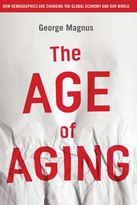 The Age Of Aging: How Demographics are Changingthe Global Economy and Our World