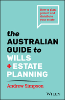 The Australian Guide to Wills and Estate Planning- How to plan, protect and distribute your estate