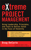eXtreme Project Management: Using Leadership, Principles,and Tools to Deliver Value in the Face of Volatility