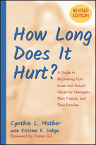 How Long Does it Hurt?: A Guide to Recovering from Incest and Sexual Abuse for Teenagers, Their Friends, and Their Families (Revised Edition)