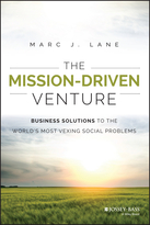 The Mission-Driven Venture: Business Solutions tothe World's Most Vexing Social Problems