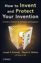 How to Invent and Protect Your Invention: A Guideto Patents for Scientists and Engineers