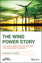 The Wind Power Story : A Century of Innovationthat Reshaped the Global Energy Landscape