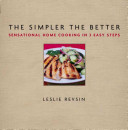 The Simpler The Better: Sensational Home Cookingin 3 Easy Steps