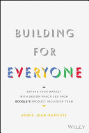 Building For Everyone: Expand Your Market With Design Practices From Google's Product Inclusion Team