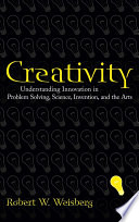 Creativity: Understanding Innovation in Problem Solving, Science, Invention, and the Arts