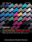 Applied Business Statistics: Making Better Business Decisions, 7th Edition International Student Version