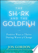 The Shark and the Goldfish: Positive Ways to Thrive During Waves of Change