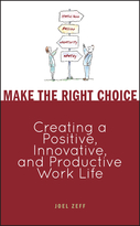 Make the Right Choice:  Creating a Positive, Innovative, and Productive Work Life