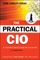 The Practical CIO: A Common Sense Guide for Successful IT Leadership