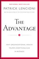 The Advantage: Why Organizational Health Trumps Everything Else In Business