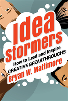Idea Stormers: How to Lead and Inspire Creative Breakthroughs