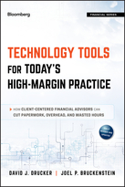 Technology Tools for Today's High-Margin Practice: How Client-Centered Financial Advisors Can Cut Paperwork, Overhead, and Wasted Hours