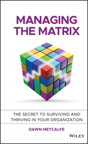 Managing the Matrix - The Secret to Surviving andThriving in your Organization