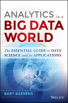 Analytics in a Big Data World: The Essential Guide to Data Science and its Applications