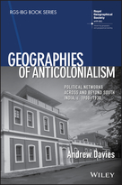 Geographies of Anticolonialism - PoliticalNetworks Across and Beyond South India, c. 1900-1930
