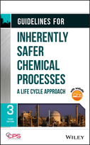 Guidelines for Inherently Safer Chemical Processes - A Life Cycle Approach, Third Edition