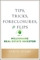 Tips, Tricks, Foreclosures, & Flips of a Millionaire Real Estate Investor