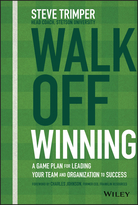 Walk Off Winning: A Game Plan for Leading Your Team and Organization to Success