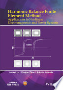 Harmonic Balance Finite Element Method: Applications in Nonlinear Electromagnetics and Power Systems